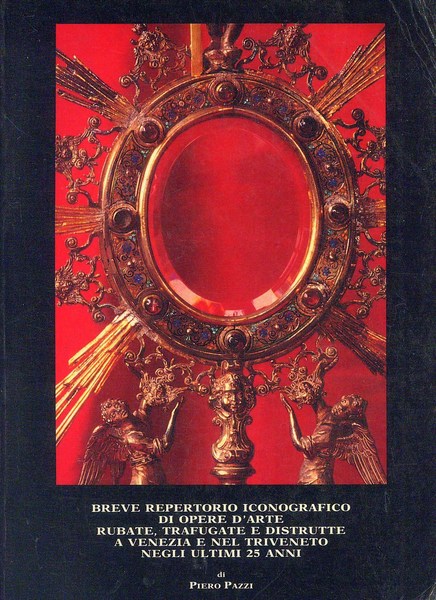 Breve repertorio iconografico di Opere d'Arte rubate, trafugate e distrutte …