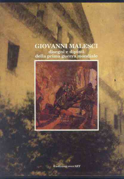 Giovanni Malesci. Disegni e dipinti della prima guerra mondiale