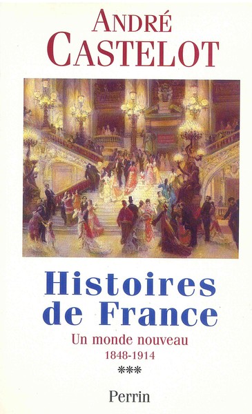 Histoires de France - Un monde nouveau 1848 - 1914