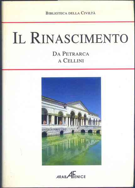 IL Rinascimento. Da Petrarca a Cellini