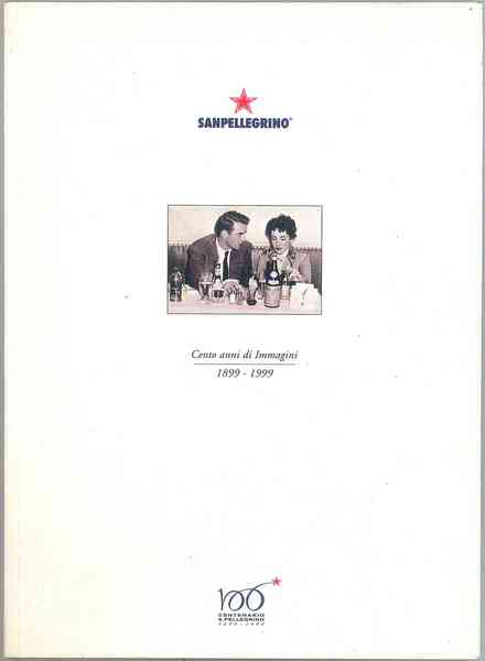 Sanpellegrino. Cento anni di immagini 1899-1999