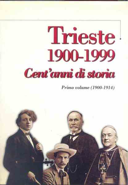 Trieste 1900-1999. Cent' anni di storia. Primo volume (1900-1914)