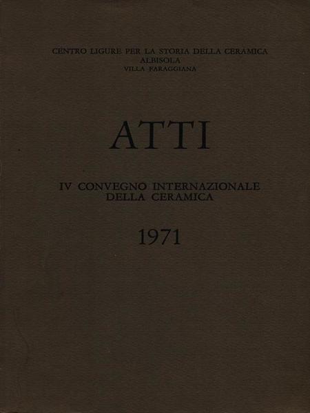 Atti Iv Convegno Internazionale Della Ceramica 1971