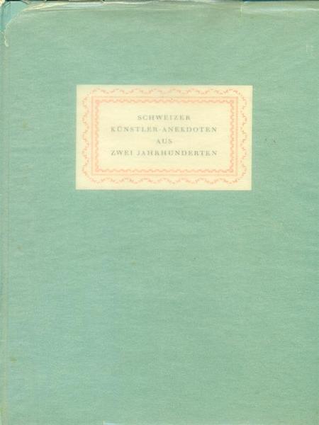 Schweizer künstler-Anekdoten aus zwei Jahrhunderten