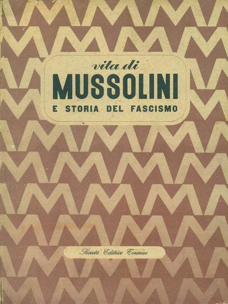 Vita di Mussolini e storia del Fascismo.