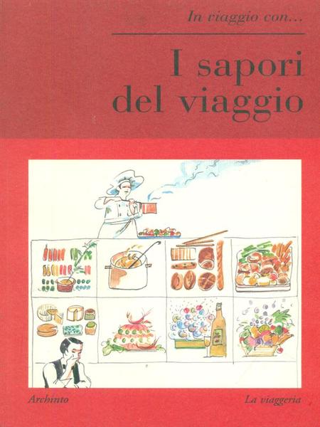 I sapori del viaggio. Con illustrazioni di Adriana Morabia