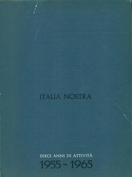 Italia nostra dieci anni di attivita' 1955-1965