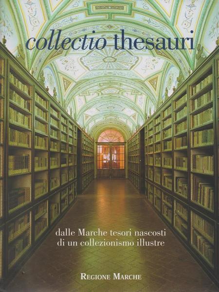 Collectio Thesauri. Vol. 1. Dalle Marche tesori nascosti di un …