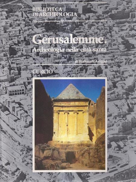 Gerusalemme. Archeologia della citta' santa