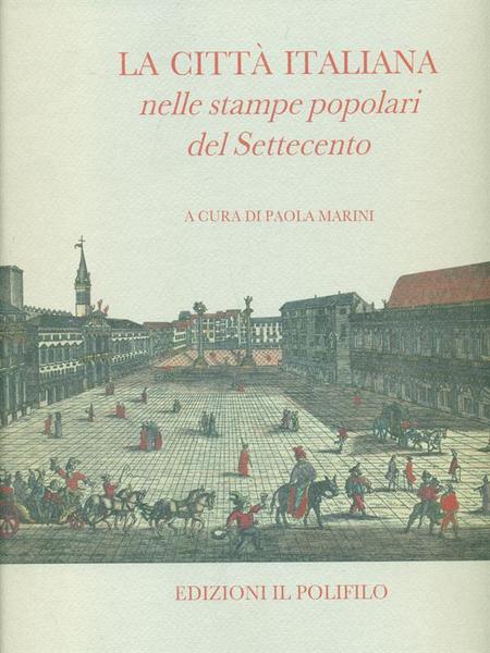La città italiana nelle stampe popolari del Settecento