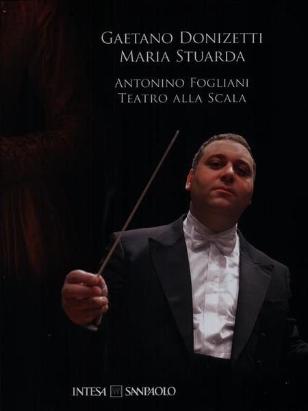 Maria Stuarda di Donizetti. Fogliani alla Scala. Con 2 CD …
