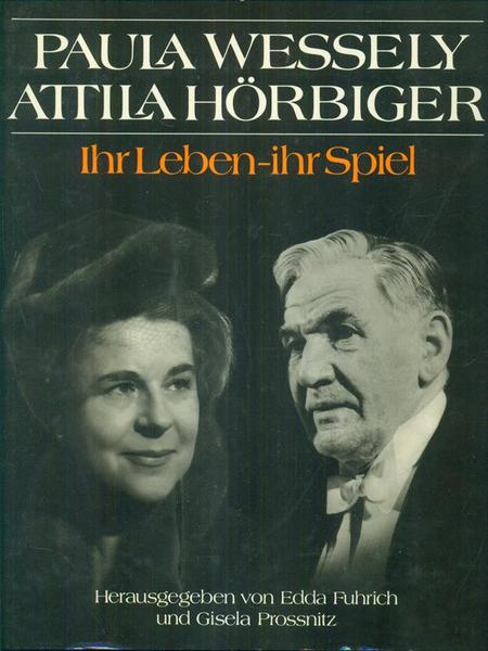 Paula Wessely, Attila Hörbinger. Ihr Leben, ihr Spiel