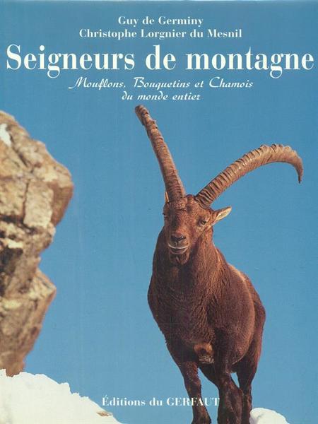 Seigneurs de Montagne. Mouflons bouquetins et chamis du monde