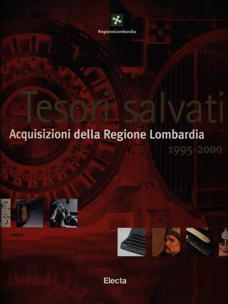 Tesori Salvati. Acquisizioni della Regione Lombardia. 1995-2000