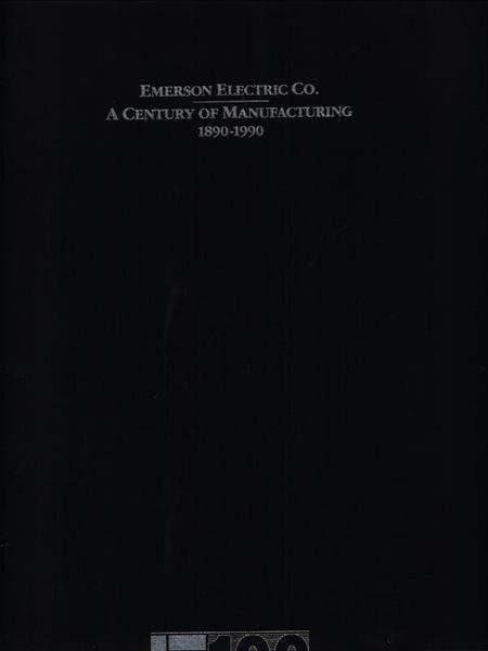 Emerson Electric Co. A century of manufacturing 1890-1990