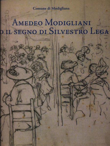 Amedeo Modigliani ed il segno di Silvestro Lega