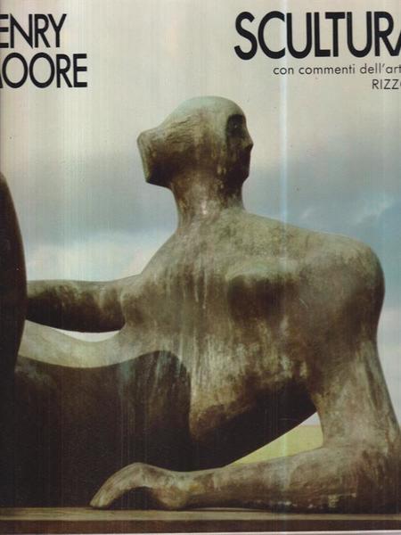 Henry Moore. Scultura con commenti dell'artista