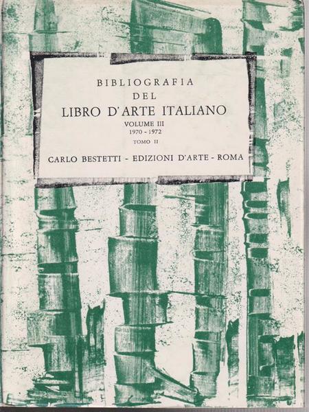Bibliografia del libro d'arte italiano - volume III, 1970-1972 tomo …