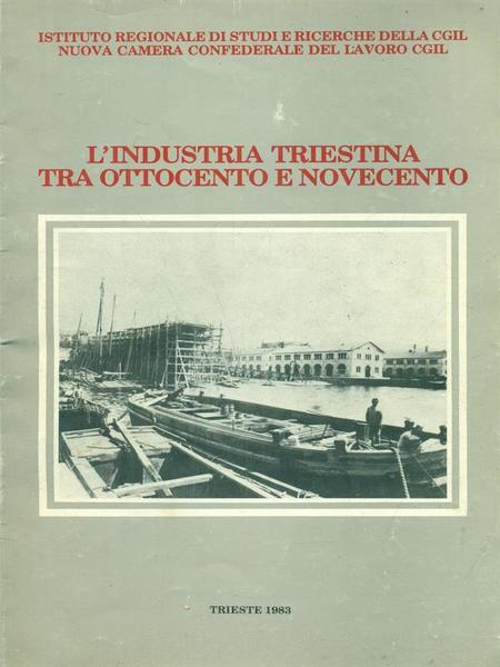 L'industria triestina tra Ottocento e Novecento