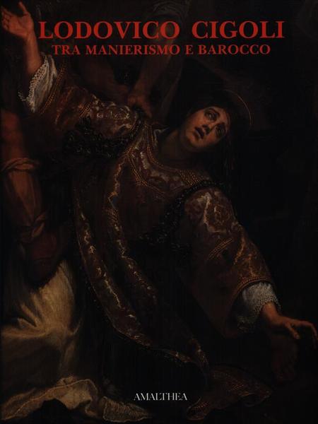 Lodovico Cigoli tra manierismo e barocco
