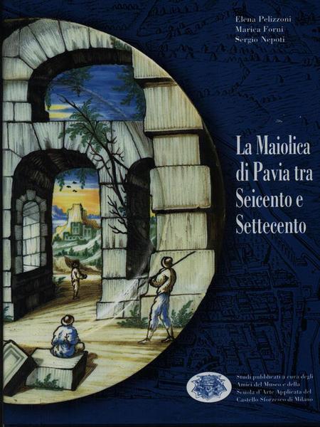 La maiolica di Pavia tra Seicento e Settecento