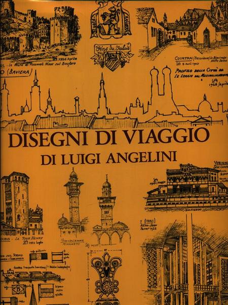 Disegni di viaggio di Luigi Angelini vol. I: estero e …