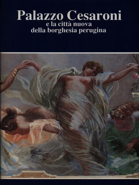 Palazzo Cesaroni e la citta' nuova della borghesia perugina