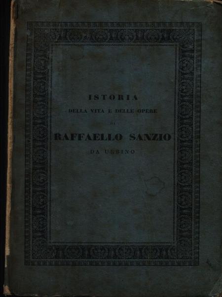 Istoria della vita e delle opere di Raffaello Sanzio da …