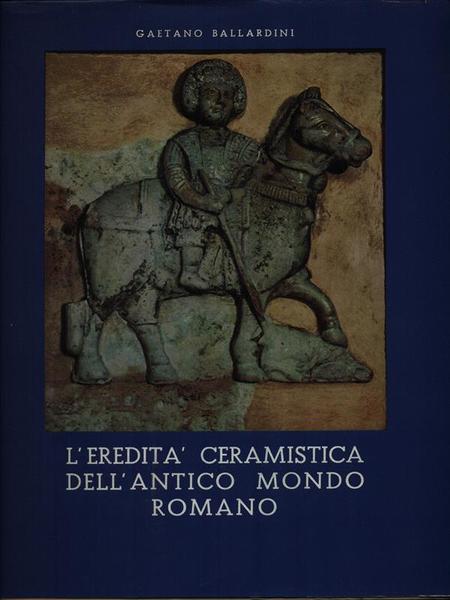 L'eredita' ceramista dell'antico mondo romano