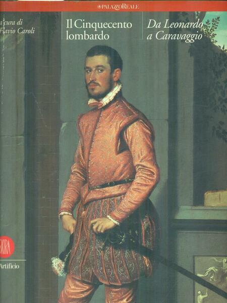 Il Cinquecento lombardo. Da Leonardo a Caravaggio