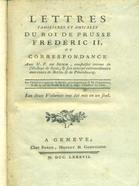 Lettres familiaires et amicales du Roi de Prusse Frederic II