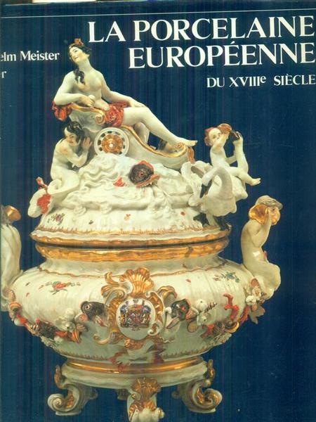 La porcelaine europeenne du XVIII siecle