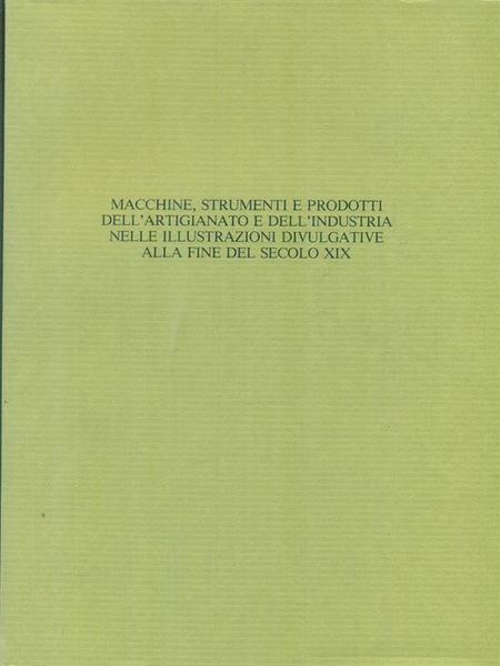 Macchine strumenti e prodotti dell'artigianato e dell'industria nelle illustrazioni divulgative …