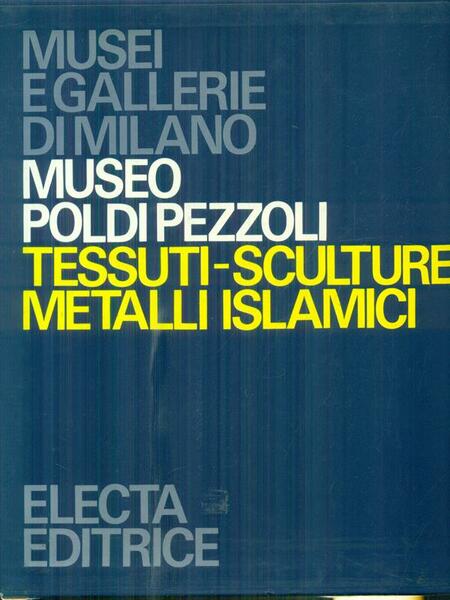 Museo Poldi Pezzoli. Tessuti-Sculture-Metalli islamici