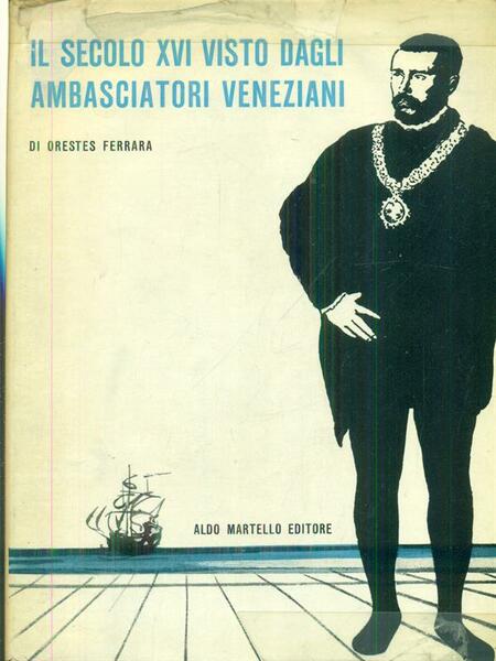 Il secolo XVI visto dagli ambasciatori veneziani