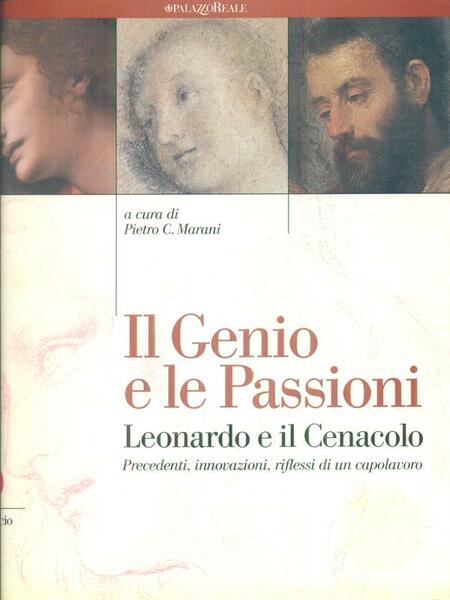 Il Genio e le Passioni. Leonardo e il Cenacolo