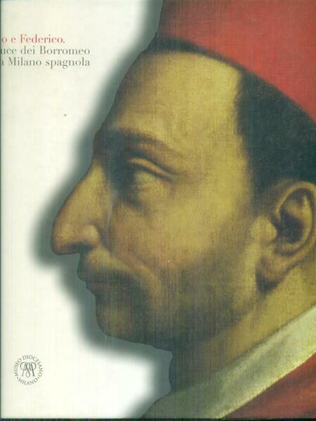 Carlo e Federico la luce dei Borromeo nella Milano spagnola