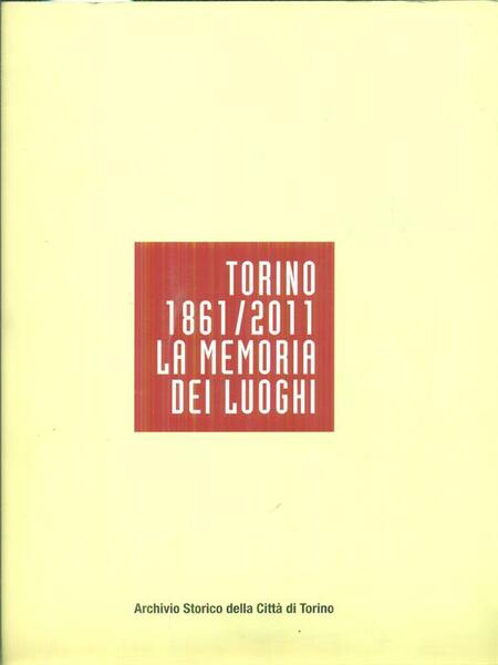 Torino 1861/2011 La memoria dei luoghi