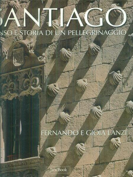 Santiago. Senso e storia di un pellegrinaggio