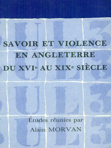 Savoir et violence en Angleterre du XVI au XIX siecle