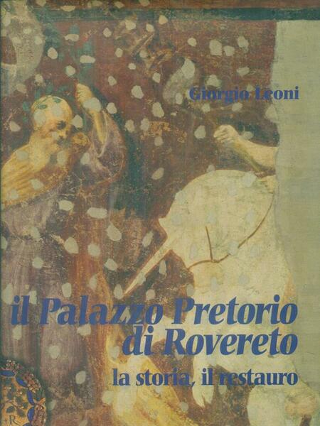 Il Palazzo pretorio di Rovereto. La storia, il restauro
