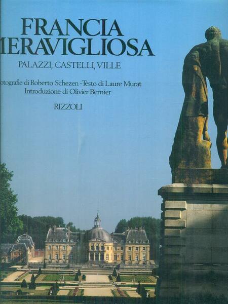 Francia meravigliosa Palazzi Castelli Ville