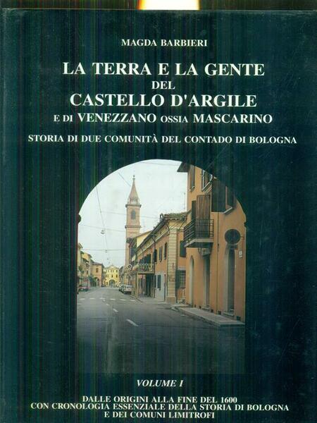 La terra e la gente di Castello d'Argile e di …