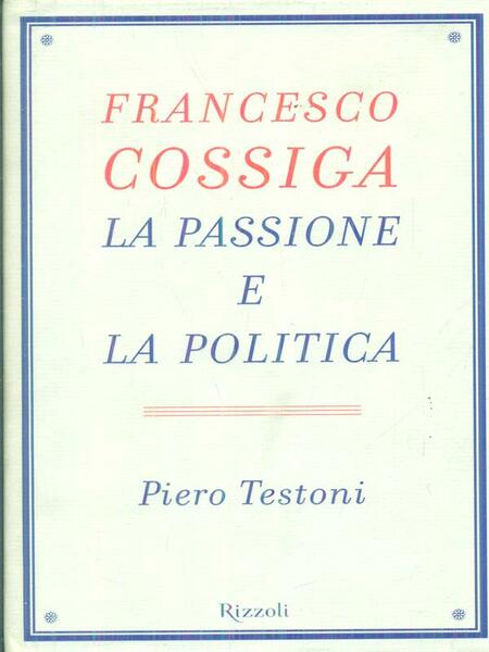 Francesco Cossiga. La passione e la politica