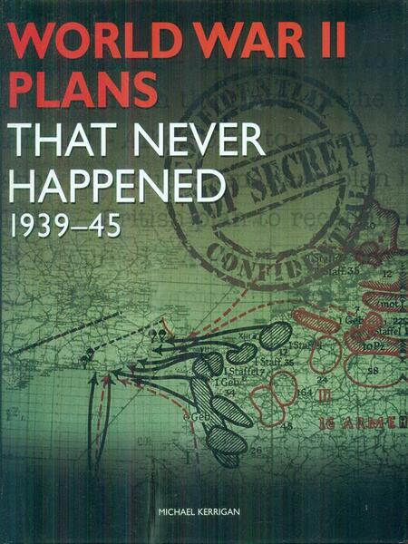 World war II plans that never happened 1939-45