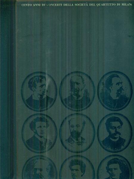 Cento anni di concerti della societa' del quiartetto di Milano