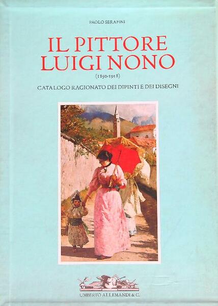 Il pittore Luigi Nono 2 voll.