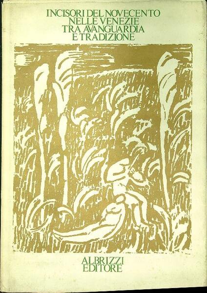 Incisori del Novecento nelle Venezie tra avanguardia e tradizione