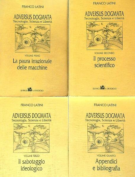 Adversus Dogmata. Tecnologia , Scienza e Liberta' 4 voll.