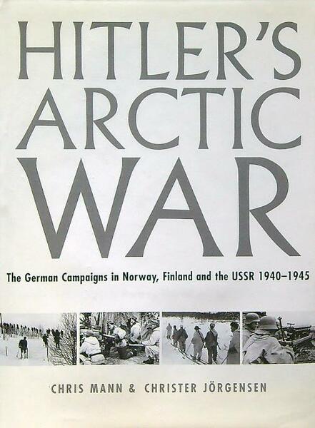 Hitler's Arctic War. The German Campaigns in Norway...
